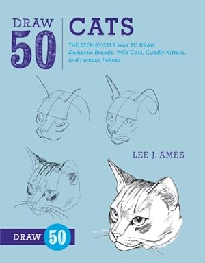 Immagine del venditore per Draw 50 Cats : The Step-by-Step Way to Draw Domestic Breeds, Wild Cats, Cuddly Kittens, and Famous Felines venduto da GreatBookPrices