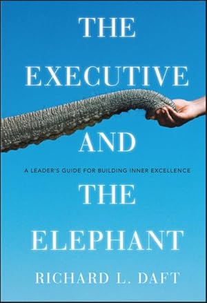 Imagen del vendedor de Executive and the Elephant : A Leader's Guide for Building Inner Excellence a la venta por GreatBookPrices
