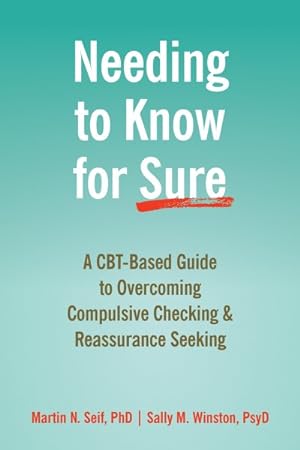 Bild des Verkufers fr Needing to Know for Sure : A CBT-Based Guide to Overcoming Compulsive Checking & Reassurance Seeking zum Verkauf von GreatBookPrices
