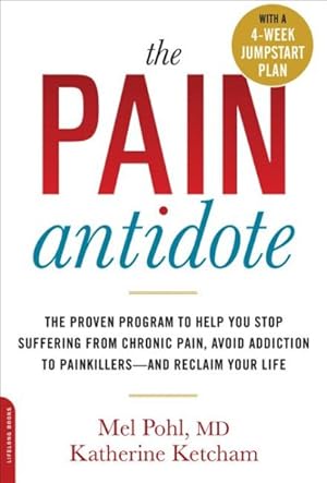 Image du vendeur pour Pain Antidote : The Proven Program to Help You Stop Suffering from Chronic Pain, Avoid Addiction to Painkillers--and Reclaim Your Life mis en vente par GreatBookPrices
