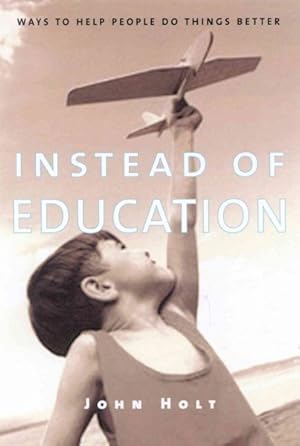 Seller image for Instead of Education : Ways to Help People Do Things Better for sale by GreatBookPrices