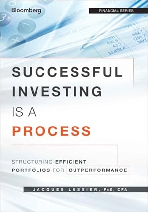 Bild des Verkufers fr Successful Investing Is a Process : Structuring Efficient Portfolios for Outperformance zum Verkauf von GreatBookPrices