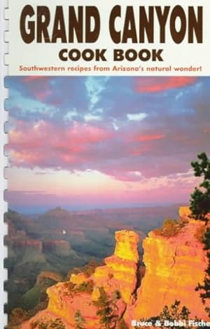 Imagen del vendedor de Grand Canyon Cook Book : Southwestern Recipes from Arizona's Natural Wonder a la venta por GreatBookPrices