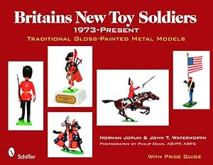 Image du vendeur pour Britains New Toy Soldiers, 1973 to the Present : Traditional Gloss-painted Metal Models mis en vente par GreatBookPrices