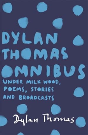 Immagine del venditore per Dylan Thomas Omnibus : Under Milk Wood, Poems, Stories and Broadcasts venduto da GreatBookPrices