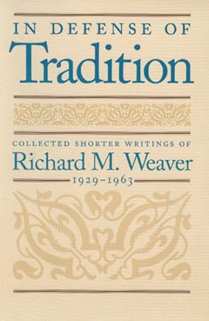 Imagen del vendedor de In Defense of Tradition : Collected Shorter Writings of Richard M. Weaver, 1929-1963 a la venta por GreatBookPrices