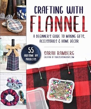 Imagen del vendedor de Crafting With Flannel : A Beginner's Guide to Making Gifts, Accessories & Home D?cor a la venta por GreatBookPrices