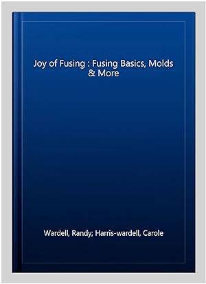 Seller image for Joy of Fusing : Fusing Basics, Molds & More for sale by GreatBookPrices