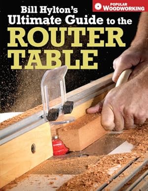 Seller image for Bill Hylton's Ultimate Guide to the Router Table for sale by GreatBookPrices