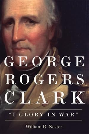 Immagine del venditore per George Rogers Clark : I Glory in War venduto da GreatBookPrices