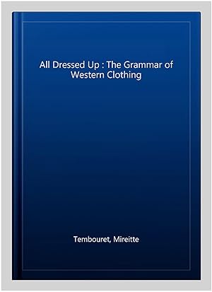 Seller image for All Dressed Up : The Grammar of Western Clothing for sale by GreatBookPrices