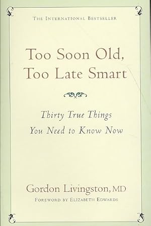 Seller image for Too Soon Old, Too Late Smart : Thirty True Things You Need to Know Now for sale by GreatBookPrices