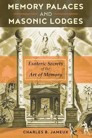 Image du vendeur pour Memory Palaces and Masonic Lodges : Esoteric Secrets of the Art of Memory mis en vente par GreatBookPrices