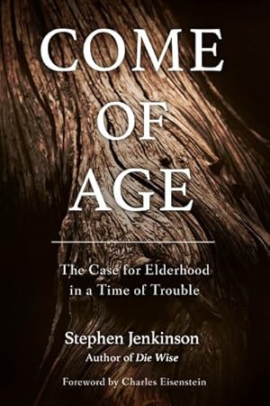 Seller image for Come of Age : The Case for Elderhood in a Time of Trouble for sale by GreatBookPrices