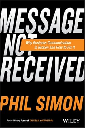 Seller image for Message Not Received : Why Business Communication Is Broken and How to Fix It for sale by GreatBookPrices