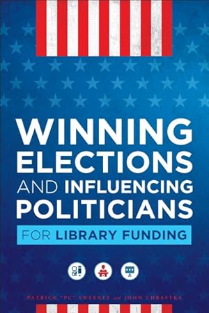 Seller image for Winning Elections and Influencing Politicians for Library Funding for sale by GreatBookPrices