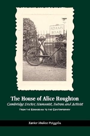 Bild des Verkufers fr House of Alice Roughton : Cambridge Doctor, Humanist, Patron and Activist: from the Edwardian to the Contemporary zum Verkauf von GreatBookPrices