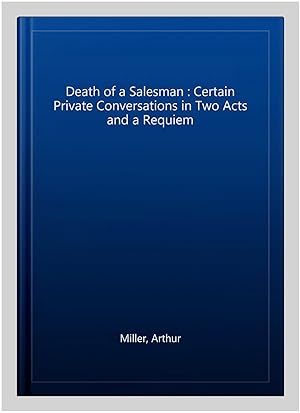 Immagine del venditore per Death of a Salesman : Certain Private Conversations in Two Acts and a Requiem venduto da GreatBookPrices