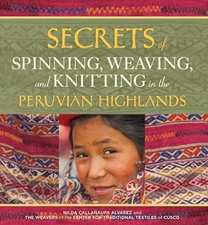Bild des Verkufers fr Secrets of Spinning, Weaving, and Knitting in the Peruvian Highlands zum Verkauf von GreatBookPrices
