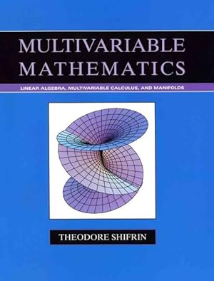 Image du vendeur pour Multivariable Mathematics : Linear Algebra, Multivariable Calculus, and Manifolds mis en vente par GreatBookPrices