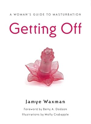 Seller image for Getting Off : A Woman's Guide to Masturbation for sale by GreatBookPrices