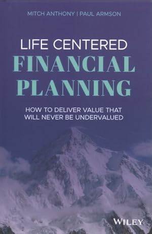 Imagen del vendedor de Life Centered Financial Planning : How to Deliver Value That Will Never Be Undervalued a la venta por GreatBookPrices