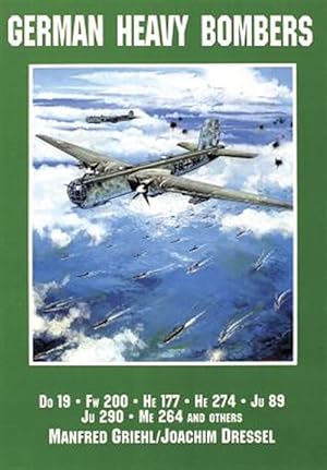 Seller image for German Heavy Bombers : Do 19, Fw 200, He 177, He 274, Ju 89, Ju 290, Me 264 and Others for sale by GreatBookPrices