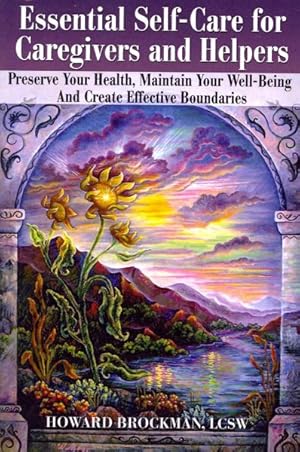 Immagine del venditore per Essential Self-Care for Caregivers and Helpers : Preserve Your Health, Maintain Your Well-Being and Create Effective Boundaries venduto da GreatBookPrices