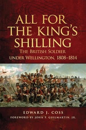 Image du vendeur pour All for the King's Shilling : The British Soldier Under Wellington, 1808-1814 mis en vente par GreatBookPrices