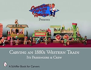 Seller image for Carving an 1880s Western Train : Its Passengers & Crew for sale by GreatBookPrices