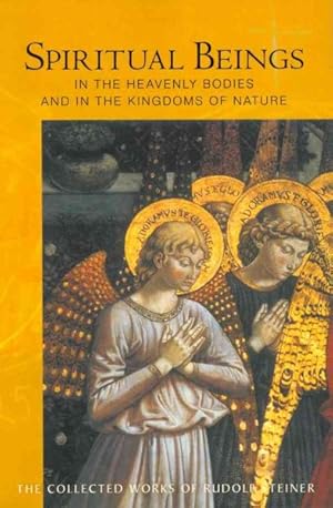 Seller image for Spiritual Beings in the Heavenly Bodies and in the Kingdoms of Nature : A Series of Ten Lectues Held in Helsinki April 3-14, 1912 and a Public Lecture, April 12, 1912 for sale by GreatBookPrices