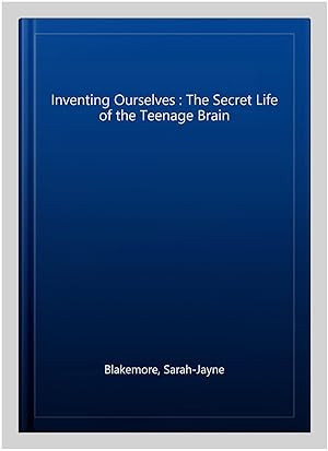 Seller image for Inventing Ourselves : The Secret Life of the Teenage Brain for sale by GreatBookPrices