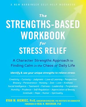 Bild des Verkufers fr Strengths-Based Workbook for Stress Relief : A Character Strengths Approach to Finding Calm in the Chaos of Daily Life zum Verkauf von GreatBookPrices