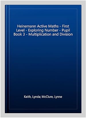 Image du vendeur pour Heinemann Active Maths - First Level - Exploring Number - Pupil Book 3 - Multiplication and Division mis en vente par GreatBookPrices