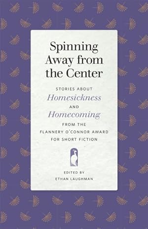 Image du vendeur pour Spinning Away from the Center : Stories About Homesickness and Homecoming from the Flannery O'connor Award for Short Fiction mis en vente par GreatBookPrices