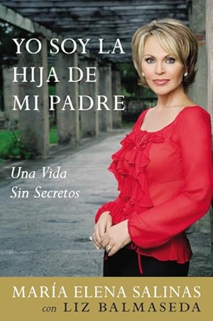 Imagen del vendedor de Yo Soy La Hija De Mi Padre/ I Am My Father's Daughter : Una Vida Sin Secretos/ Living a Life Without Secrets -Language: spanish a la venta por GreatBookPrices