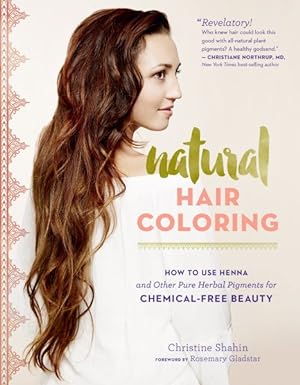 Image du vendeur pour Natural Hair Coloring : How to Use Henna and Other Pure Herbal Pigments for Chemical-free Beauty mis en vente par GreatBookPrices
