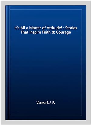 Imagen del vendedor de It's All a Matter of Attitude! : Stories That Inspire Faith & Courage a la venta por GreatBookPrices