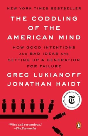 Imagen del vendedor de Coddling of the American Mind : How Good Intentions and Bad Ideas Are Setting Up a Generation for Failure a la venta por GreatBookPrices