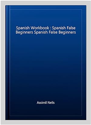 Immagine del venditore per Spanish Workbook : Spanish False Beginners Spanish False Beginners -Language: spanish venduto da GreatBookPrices
