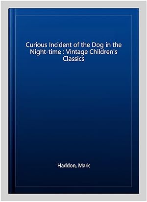 Seller image for Curious Incident of the Dog in the Night-time : Vintage Children's Classics for sale by GreatBookPrices