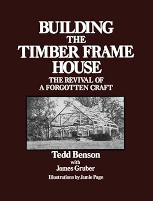 Imagen del vendedor de Building the Timber Frame House : The Revival of a Forgotten Craft a la venta por GreatBookPrices