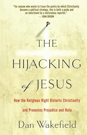 Seller image for Hijacking of Jesus : How the Religious Right Distorts Christianity and Promotes Prejudice and Hate for sale by GreatBookPrices