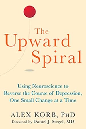 Seller image for Upward Spiral : Using Neuroscience to Reverse the Course of Depression, One Small Change at a Time for sale by GreatBookPrices