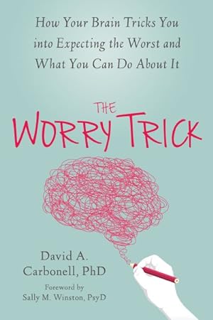 Bild des Verkufers fr Worry Trick : How Your Brain Tricks You into Expecting the Worst and What You Can Do About It zum Verkauf von GreatBookPrices