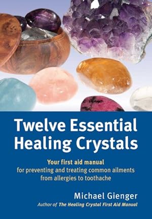 Image du vendeur pour Twelve Essential Healing Crystals : Your First Aid Manual for Preventing and Treating Common Ailments from Allergies to Toothache mis en vente par GreatBookPrices