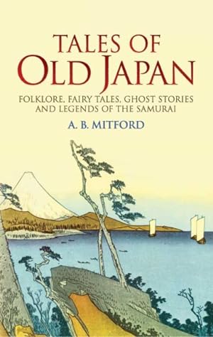 Imagen del vendedor de Tales Of Old Japan : Folklore, Fairy Tales, Ghost Stories And Legends Of The Samurai a la venta por GreatBookPrices