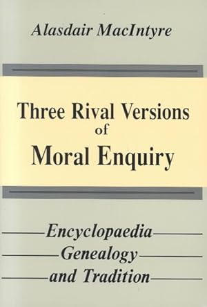 Immagine del venditore per Three Rival Versions of Moral Enquiry : Encyclopaedia, Genealogy, and Tradition venduto da GreatBookPrices