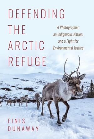 Seller image for Defending the Arctic Refuge : A Photographer, an Indigenous Nation, and a Fight for Environmental Justice for sale by GreatBookPrices