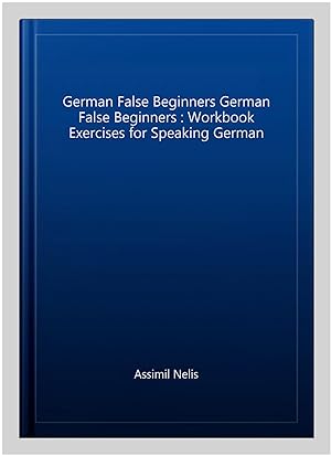 Seller image for German False Beginners German False Beginners : Workbook Exercises for Speaking German -Language: german for sale by GreatBookPrices
